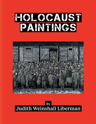 Holocaust Paintings By Judith Weinshall Liberman Cover Image