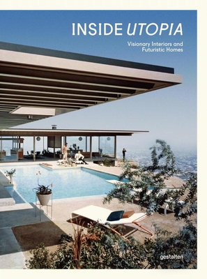 Inside Utopia: Visionary Interiors and Futuristic Homes By Gestalten (Editor) Cover Image