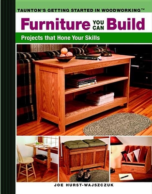 Furniture You Can Build: Projects That Hone Your Skills Series (Getting Started in Woodworking) Cover Image