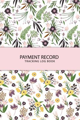 Payment Record Tracking Log Book: Cute Flower Money Management Check Debit Card Log Book Checkbook Balance Account Payment Record Tracking Checkbook R By Pink Angel Creative Cover Image