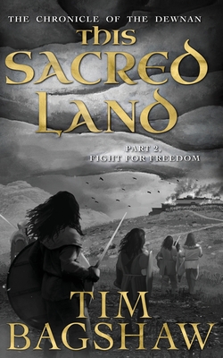The Chronicle of the Dewnan: This Sacred Land: Part 2: Fight For Freedom By Tim Bagshaw Cover Image