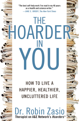 The Hoarder in You: How to Live a Happier, Healthier, Uncluttered Life By Robin Zasio Cover Image