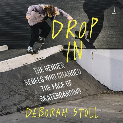 Drop in: The Gender Rebels Who Changed the Face of Skateboarding Cover Image