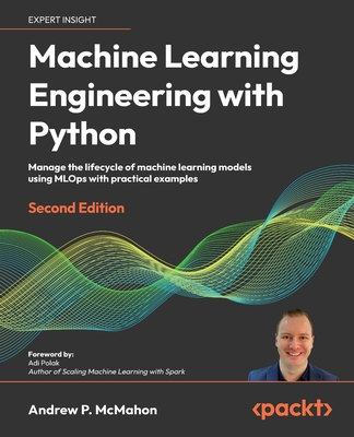 Machine Learning Engineering with Python - Second Edition: Manage the lifecycle of machine learning models using MLOps with practical examples Cover Image