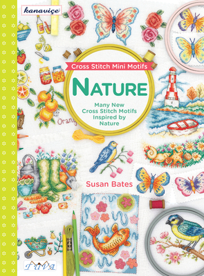 Cross Stitch Mini Motifs: Nature: Many New Cross Stitch Motifs Inspired by Nature  By Susan Bates Cover Image