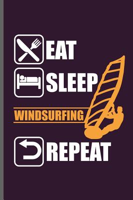Eat Sleep Windsurfing Repeat: Wind Surfing Water Sports notebooks gift (6x9) Dot Grid notebook to write in Cover Image