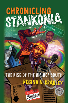 Chronicling Stankonia: The Rise of the Hip-Hop South By Regina Bradley Cover Image
