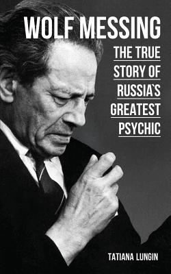Wolf Messing: The True Story of Russias Greatest Psychic Cover Image