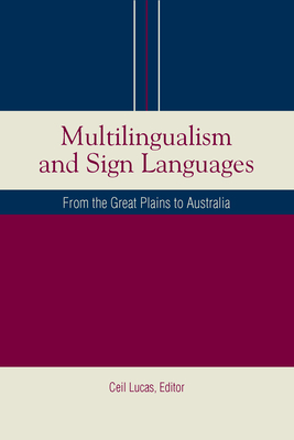Multilingualism and Sign Languages: From the Great Plains to Australia (Sociolinguistics in Deaf Communities #12) By Ceil Lucas (Editor) Cover Image