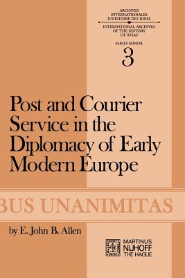 Post and Courier Service in the Diplomacy of Early Modern Europe (Archives Internationales D'Histoire Des Id #3)