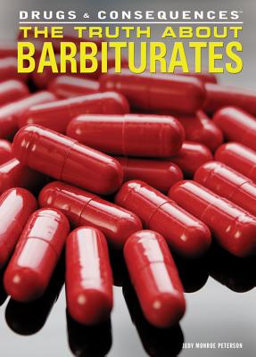 The Truth about Barbiturates (Drugs & Consequences #5) By Judy Monroe Peterson Cover Image