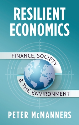 Resilient Economics: Finance, Society and the Environment By Peter McManners Cover Image