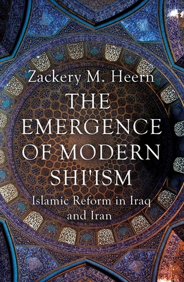 The Emergence of Modern Shi'ism: Islamic Reform in Iraq and Iran Cover Image