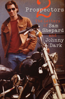 Cover Image for Two Prospectors: The Letters of Sam Shepard and Johnny Dark