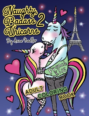Naughty Badass Unicorns 2 Adult Coloring Book: Part two of the funny  unicorn coloring book, with 24 more unique original illustrations for you  to colo (Paperback) | An Unlikely Story Bookstore & Café