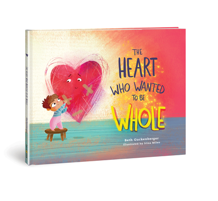 The Heart Who Wanted to Be Whole (StrongHeart Stories #1) By Beth Guckenberger Cover Image