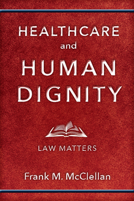 Healthcare and Human Dignity: Law Matters (Critical Issues in Health and Medicine) Cover Image
