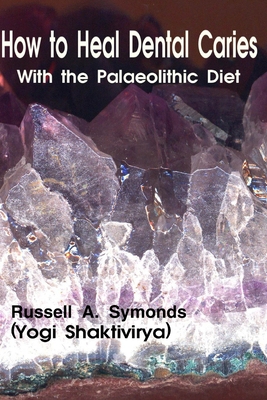 How to Heal Dental Caries With the Palaeolithic Diet Cover Image