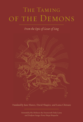 The Taming of the Demons: From the Epic of Gesar of Ling By Jane Hawes (Translated by), David Shapiro (Translated by), Lama Chonam (Translated by), H.H. the Fourteenth Dalai Lama (Contributions by), Dudjom Sangye Pema Shepa (Contributions by) Cover Image
