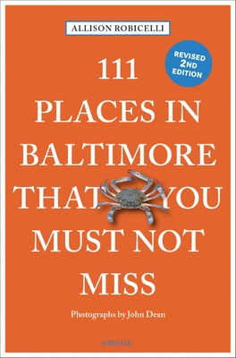 111 Places in Baltimore That You Must Not Miss By Allison Robicelli, John Dean (Photographer) Cover Image