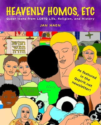 Heavenly Homos, Etc: Queer Icons from LGBTQ Life, Religion and History By Jan Haen Cover Image
