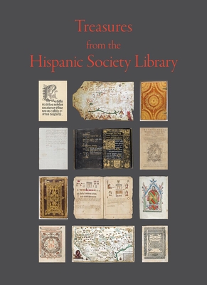 Treasures from the Hispanic Society Library By Mitchel A. Codding, John O'Neill, Szilvia Szmuk-Tanenbaum  (Foreword by) Cover Image