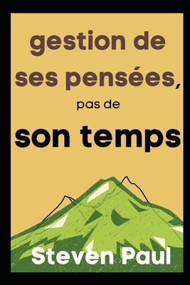gestion de ses pensées, pas de son temps: La valeur de la créativité dans la productivité By Steven Paul Cover Image
