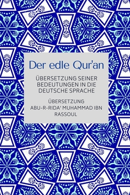 Der edle Qur'an - Übersetzung seiner Bedeutungen in die deutsche Sprache By Abu-R-Rida' Muhammad Ibn Rassoul (Translator) Cover Image