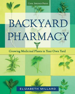 Backyard Pharmacy: Growing Medicinal Plants in Your Own Yard By Elizabeth Millard Cover Image