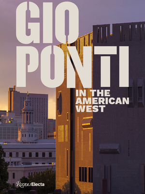 Gio Ponti in the American West By Taisto Makela, Darrin Alfred (Contributions by), Jorge Silvetti (Contributions by), Salvatore Licitra (Contributions by) Cover Image