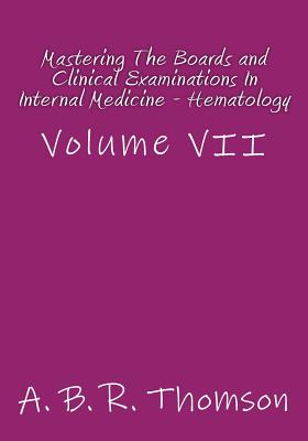 Mastering The Boards and Clinical Examinations In Internal Medicine - Hematology: Volume VII