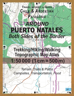 Around Puerto Natales Both Sides of the Border Trekking/Hiking/Walking Topographic Map Atlas 1: 50000 (1cm=500m) Chile & Argentina Patagonia 2017 Terr Cover Image