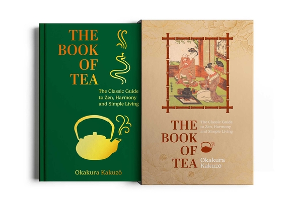 The Book of Tea: The Classic Guide to Zen, Harmony and Simple