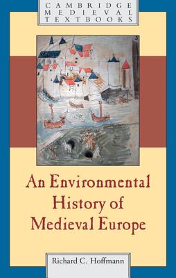 An Environmental History of Medieval Europe (Cambridge Medieval Textbooks)