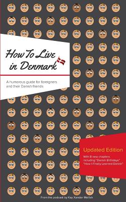 How to Live in Denmark: Updated Edition: A humorous guide for foreigners and their Danish Friends Cover Image