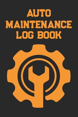 Auto Log Book: Car Maintenance Log Book, Vehicle Maintenance Log Book - Service and Repair Record Book. Log Date, Mileage, Repairs An Cover Image