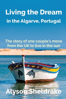 Living the Dream: in the Algarve, Portugal By Alyson Sheldrake Cover Image