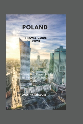 Poland Travel Guide 2023: Planning Your Dream Trip to Poland: Tips, Recommendations, and More Cover Image