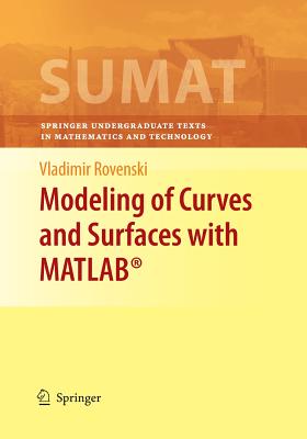 Modeling of Curves and Surfaces with Matlab(r) (Springer Undergraduate Texts in Mathematics and Technology #7) Cover Image
