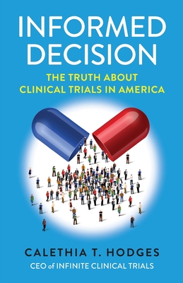 Informed Decision: The Truth About Clinical Trials in America By Calethia T. Hodges Cover Image