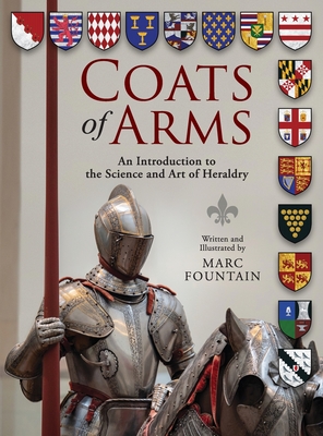 Coats of Arms: An Introduction to The Science and Art of Heraldry By Marc Fountain, Marc Fountain (Illustrator) Cover Image