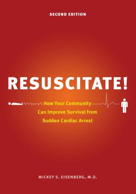 Resuscitate!: How Your Community Can Improve Survival from Sudden Cardiac Arrest