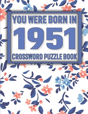 Crossword Puzzle Book: You Were Born In 1951: Large Print Crossword Puzzle Book For Adults & Seniors Cover Image