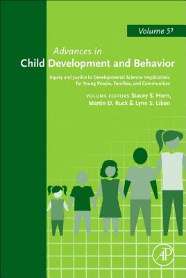 Equity and Justice in Developmental Science: Implications for Young People, Families, and Communities: Volume 51 (Advances in Child Development and Behavior #51)