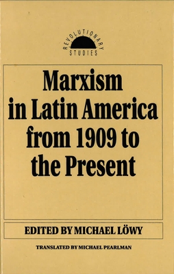 Marxism in Latin America from 1909 to the Present: An Anthology (Revolutionary Studies) Cover Image