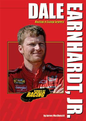 Dale Earnhardt, Jr.: Racing's Living Legacy (Heroes of Racing) By James MacDonald Cover Image