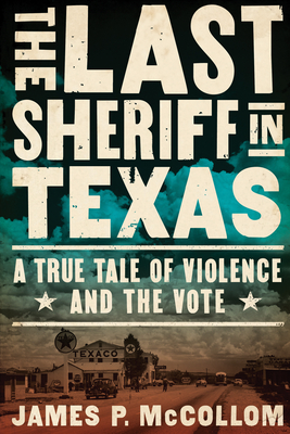 The Last Sheriff in Texas: A True Tale of Violence and the Vote Cover Image