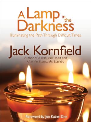 A Lamp in the Darkness: Illuminating the Path Through Difficult Times By Jack Kornfield, Ph.D., Jon Kabat-Zinn, Ph.D. (Foreword by) Cover Image