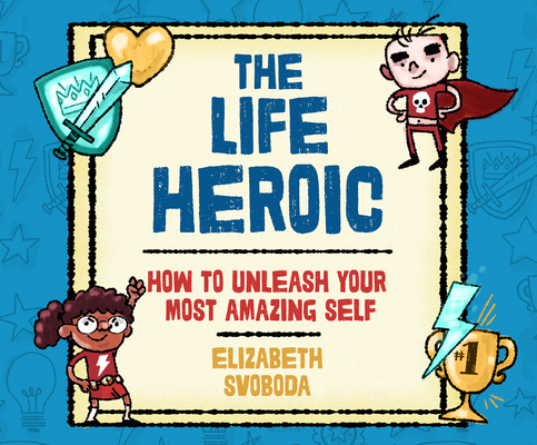 The Life Heroic: How to Unleash Your Most Amazing Self By Elizabeth Svoboda, Suzie Althens (Narrated by) Cover Image