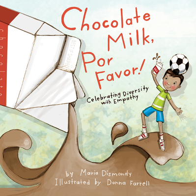 Chocolate Milk, Por Favor: Celebrating Diversity with Empathy By Maria Dismondy, Donna Farrell (Illustrator), Nancy Day (Editor), Elizabeth Supan (Afterword by) Cover Image